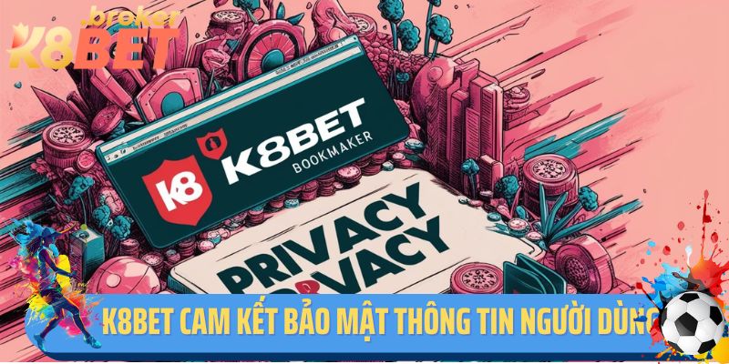 K8BET cam kết bảo mật thông tin người dùng