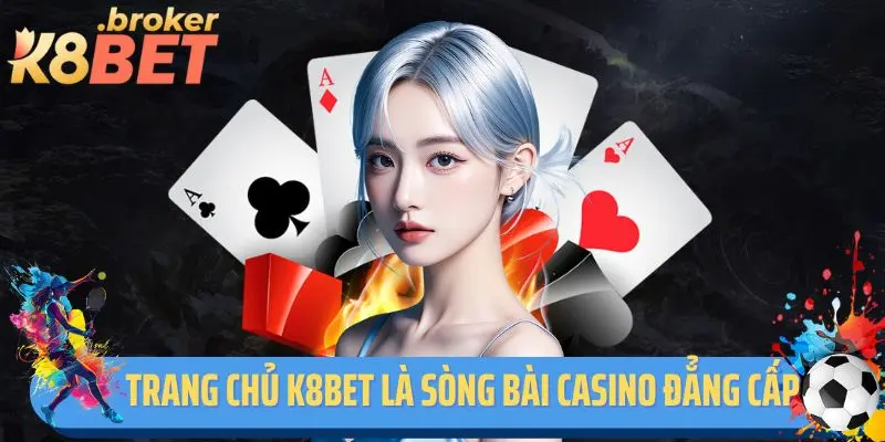 Giới thiệu trang chủ K8bet là sòng bài casino đẳng cấp