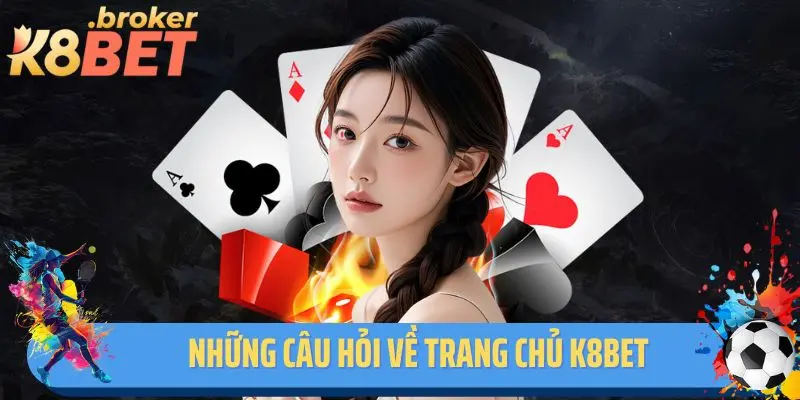 Những câu hỏi về trang chủ K8bet