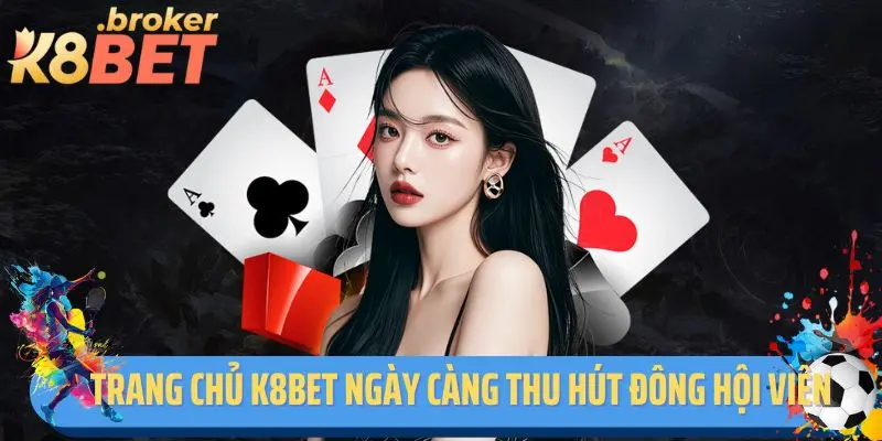 Trang chủ K8bet ngày càng thu hút đông hội viên